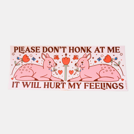 Hurt My Feelings Bumper Sticker