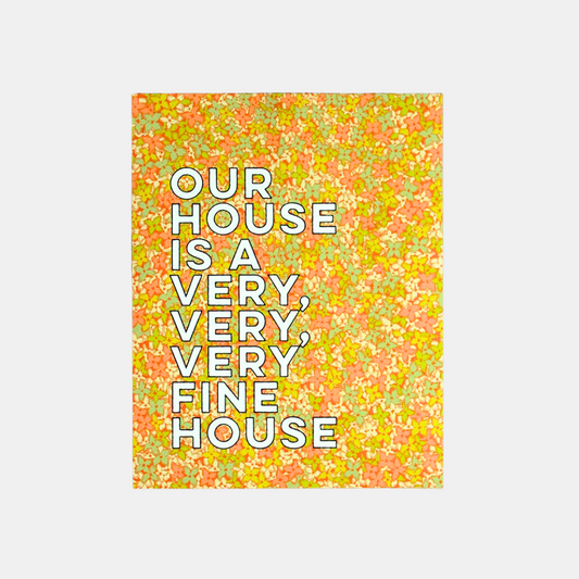 Very, Very, Very Fine House Print